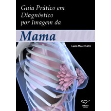 GUIA PRÁTICO EM DIAGNÓSTICO POR IMAGEM DA MAMA