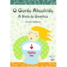 O GORDO ABSOLVIDO: A DIETA PELA GENÉTICA