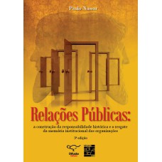 RELAÇÕES PÚBLICAS: A CONSTRUÇÃO DA RESPONSABILIDADE HISTÓRICA E O RESGATE DA MEMÓRIA INSTITUCIONAL DAS ORGANIZAÇÕES.