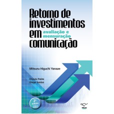 RETORNO DE INVESTIMENTOS EM COMUNICAÇÃO: AVALIAÇÃO E MENSURAÇÃO