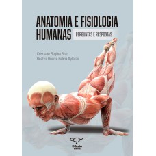 ANATOMIA E FISIOLOGIA HUMANAS - PERGUNTAS E RESPOSTAS