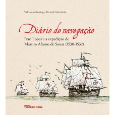 DIÁRIO DE NAVEGAÇÃO - PERO LOPES E A EXPEDIÇÃO DE MARTIM AFONSO DE SOUSA (1530-1532)