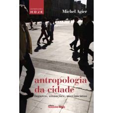 ANTROPOLOGIA DA CIDADE - LUGARES, SITUAÇÕES, MOVIMENTOS