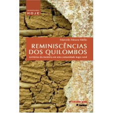 REMINISCÊNCIAS DOS QUILOMBOS - TERRITÓRIOS DA MEMÓRIA EM UMA COMUNIDADE NEGRA RURAL