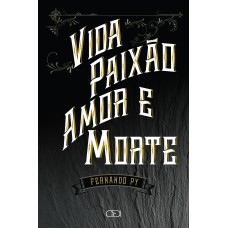 VIDA PAIXÃO AMOR E MORTE