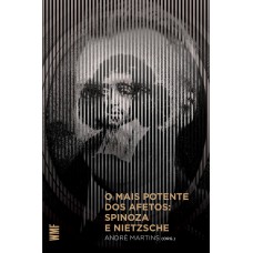 O MAIS POTENTE DOS AFETOS: SPINOZA E NIETZSCHE