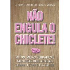 NÃO ENGULA O CHICLETE