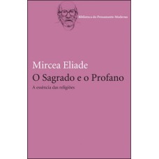 O SAGRADO E O PROFANO - A ESSÊNCIA DAS RELIGIÕES