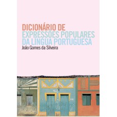 DICIONÁRIO DE EXPRESSÕES POPULARES DA LÍNGUA PORTUGUESA