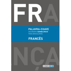 PALAVRA-CHAVE - FRANCÊS: DICIONÁRIO SEMIBILÍNGUE PARA BRASILEIROS