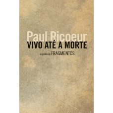 VIVO ATÉ A MORTE - SEGUIDO DE FRAGMENTOS