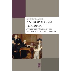 ANTROPOLOGIA JURÍDICA: CONTRIBUIÇÃO PARA UMA MACRO-HISTÓRIA DO DIREITO