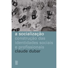 A SOCIALIZAÇÃO: CONSTRUÇÃO DAS IDENTIDADES SOCIAIS E PROFISSIONAIS