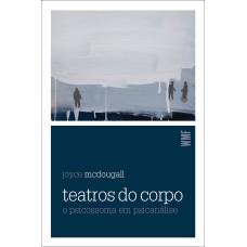 TEATROS DO CORPO: O PSICOSSOMA EM PSICANÁLISE