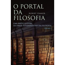 O PORTAL DA FILOSOFIA - UMA BREVE LEITURA DE OBRAS FUNDAMENTAIS DA FILOSOFIA