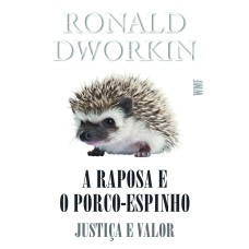 A RAPOSA E O PORCO-ESPINHO: JUSTIÇA E VALOR