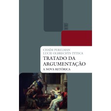 TRATADO DA ARGUMENTAÇÃO: A NOVA RETÓRICA