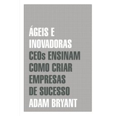 ÁGEIS E INOVADORAS: CEOS ENSINAM COMO CRIAR EMPRESAS DE SUCESSO