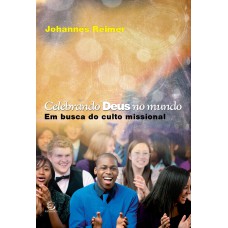 Celebrando Deus no mundo: Em busca do culto missional