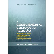 A consciência na cultura e na religião: Vergonha e culpa como fenômeno empírico do superego/eu ideal - Manual de elênctica