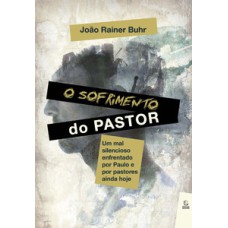 O sofrimento do pastor: um mal silencioso enfrentado por paulo e por pastores ainda hoje