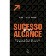 Sucesso ao seu alcance: descubra a chave do sucesso e alcance o seu potencial