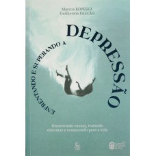 Enfrentando e superando a depressão: discernindo causas, tratando sintomas e renascendo para a vida