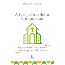 A Igreja Brasileira em questão: Reflexões sobre o cristianismo brasileiro por um filho adotivo