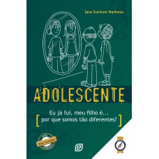 Adolescente: eu já fui, meu filho é... por que somos tão diferentes?