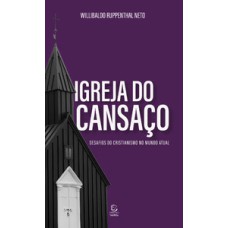 Igreja do cansaço: desafios do cristianismo no mundo atual