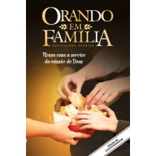 Orando em família - Nossa casa a serviço da missão de Deus