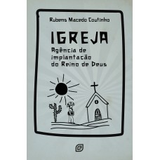 Igreja: Agência de implantação do Reino de Deus (POD disponível no site Um Livro)