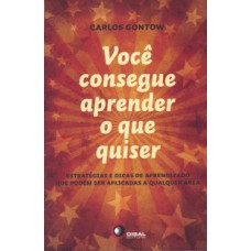 VOCÊ CONSEGUE APRENDER O QUE QUISER