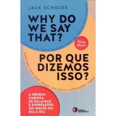 WHY DO WE SAY THAT? - POR QUE DIZEMOS ISSO?