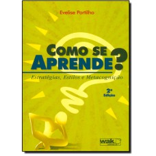 COMO SE APRENDE? - ESTRATEGIAS, ESTILOS E METACOGNICAO - 1ª