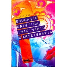 EDUCACAO ESTETICA IMAGINARIO E ARTETERAPIA