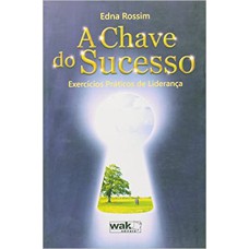 CHAVE DO SUCESSO, A - EXERCICIOS PRATICOS DE LIDERANCA