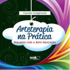 ARTETERAPIA NA PRATICA - DIALOGOS COM A ARTE-EDUCACAO