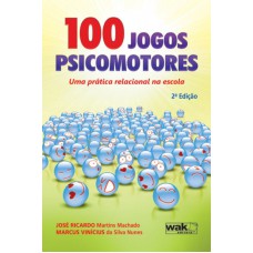 100 JOGOS PSICOMOTORES - UMA PRÁTICA RELACIONAL NA ESCOLA