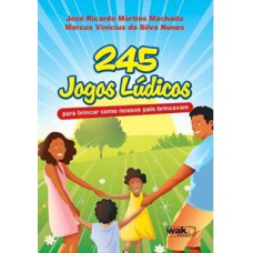 245 JOGOS LUDICOS - PARA BRINCAR COMO NOSSOS PAIS BRINACAVAM - 1ª