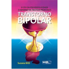 CEU DA PSEUDOFELICIDADE, O INFERNO DA TRISTEZA PROFUNDA,O - TRANSTORNO BIPOLAR