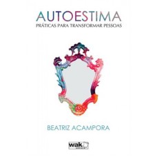 AUTOESTIMA - PRATICAS PARA TRANSFORMAR PESSOAS