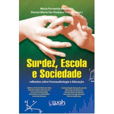 SURDEZ, ESCOLA E SOCIEDADE - REFLEXOES SOBRE FONOAUDIOLOGIA E EDUCACAO