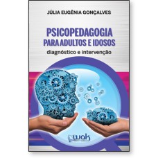 PSICOPEDAGOGIA PARA ADULTOS E IDOSOS - DIAGNÓSTICO E INTERVENÇÃO