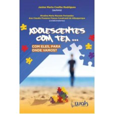 ADOLESCENTES COM TEA. COM ELES, PARA ONDE VAMOS?