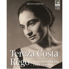 TEREZA COSTA RÊGO - UMA MULHER EM TRÊS TEMPOS