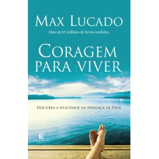 CORAGEM PARA VIVER: DESCUBRA A FELICIDADE NA PRESENÇA DE DEUS EM SUA VIDA