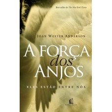 A FORÇA DOS ANJOS: ELES ESTÃO ENTRE NÓS