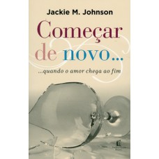 COMEÇAR DE NOVO: QUANDO O AMOR CHEGA AO FIM