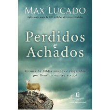 PERDIDOS E ACHADOS: PESSOAS DA BÍBLIA AMADAS E RESGATADAS POR DEUS... COMO EU E VOCÊ